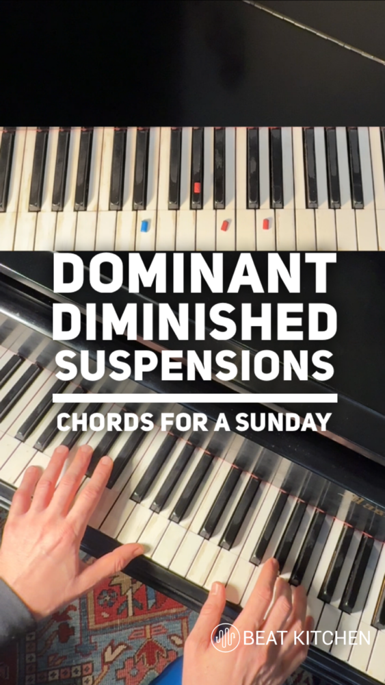 Dominant Diminished Suspensions: chords for a sunday