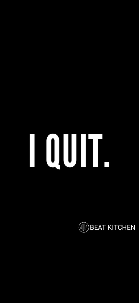 I Quit