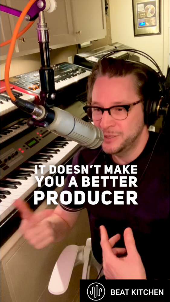 it doesn't make you a better producer