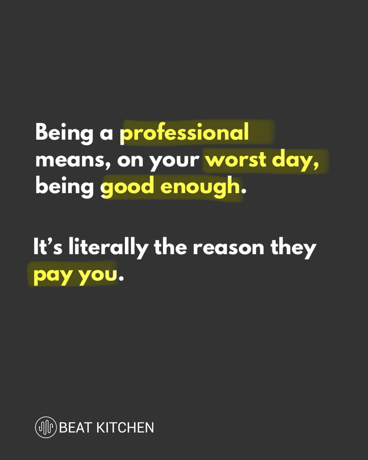 Text card: Being a professional means, on your worst day, being good enough. It is literally the reason they pay you.