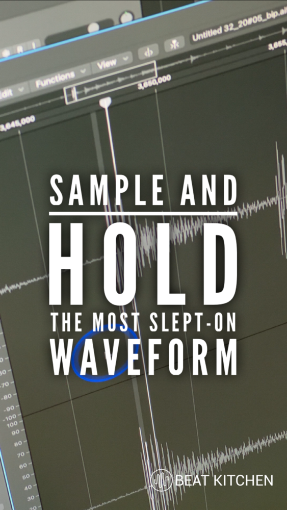 Sample and Hold: the most slept on waveform